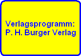 Verlagsprogramm:
P. H. Burger Verlag